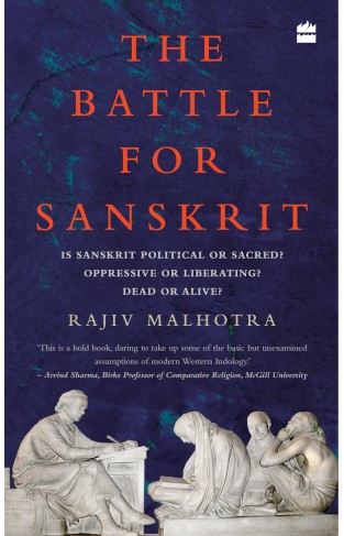 The Battle for Sanskrit: Is Sanskrit Political or Sacred, Oppressive or Liberating, Dead or Alive?  - Hardcover